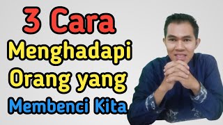 3 Cara Menghadapi Orang yang Membenci Kita || Hubungan Sosial