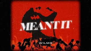 Wilmo - Meant It (Lyrics)