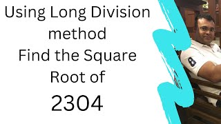 Using Long Division method Find the Square Root of 2304