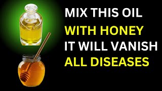 Put this Oil with Honey Only & Leave it for One Night ALL DISEASES Will Vanish