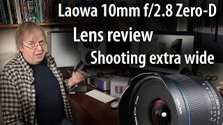 Lens review/tutorial: Laowa 10mm f/2.8 Zero-D FF. Photography with rectilinear ultrawide angle lens