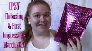 IPSY Glam Bag | Unboxing & First Impressions | March 2019