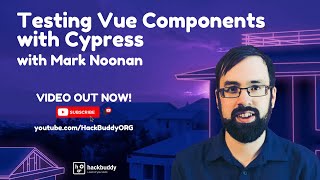 Testing Vue Components with Cypress w/Mark Noonan | HackBuddy