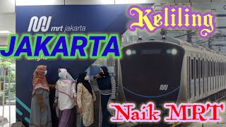 Keliling Jakarta Naik Kereta MRT Terbaru 2021