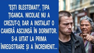 Eşti blestemat! țipa țiganca. Nicolae nu a crezut-o, dar a instalat o cameră ascunsă în dormitor...