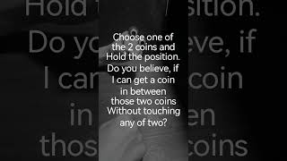 Coin wager - keep a coin in position. I can get a coin in between the 2 without touching any of both