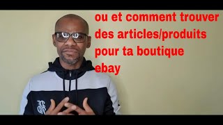 ou trouver des produits article pour sa boutique ebay /amazon?/Mr Mo/vendre en ligne /generer revenu