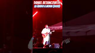 🔥@daniel.betancourth - La Quiero a Morir  #conciertos2023