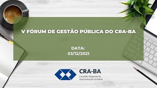 V Fórum de Gestão Pública do CRA-BA: Governança e Controle na Gestão Pública