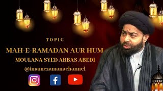 MAH-E-RAMADAN AUR HUM | MOULANA SYED ABBAS ABEDI | PART 2 | RAMZAN KAREEM |