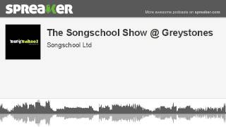 The Songschool Show @ Greystones (made with Spreaker)