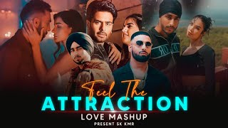 Feel The Attraction - Love Mashup 2024 | Sukha ft. Shubh | You & Me X Attraction | Sk Kmr