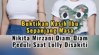 Buktikan Kasih Ibu Sepanjang Masa, Nikita Mirzani Diam-Diam Peduli Saat Lolly Disakiti.