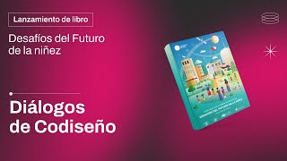 Diálogos de Codiseño | Lanzamiento Desafíos del Futuro de la Niñez