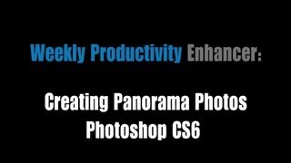 Weekly Productivity Enhancer: Creating Panorama Photos In Photshop CS6