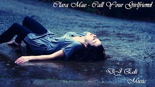 Clara Mae -  Call Your Girlfriend (Lyrics) ♫DJ Edi♫