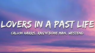 Calvin Harris x Rag'n'Bone Man - Lovers In A Past Life (Lyrics) [Westend Remix]