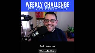 WEEKLY CHALLENGE: BE CELEBRATED