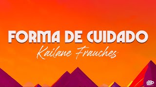 Kailane Frauches  - Forma de Cuidado  (Letra)