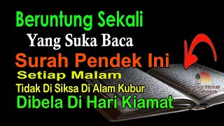 BERUNTUNG YANG SUKA BACA SURAH PENDEK INI, TIDAK DISIKSA DI ALAM KUBUR DIBELA PADA HARI KIAMAT