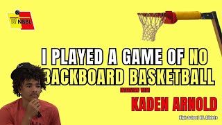 I PLAYED A GAME OF NO BACKBOARD BASKETBALL : Kaden Arnold