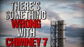 "There's Something Wrong with Chimney 7" Creepypasta