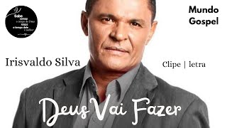 Deus Vai Fazer / Irisvaldo Silva / clipe e letra