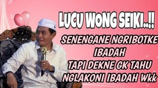 LUCU WONG SEIKI,,SeNengane NgribotNe Ibadah, Tp Ra TahU NglaKoni Ibadah Wkk KH Anwar Zahid