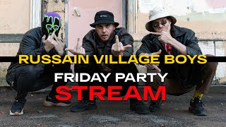 FRIDAY PARTY STREAM / RUSSIAN VILLAGE BOYS