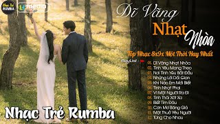 Dĩ Vãng Nhạt Nhòa 🎼 Liên Khúc Nhạc Trẻ RUMBA Một Thời Hay Nhất | Nhạc Hay Theo Thời Gian