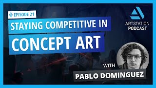 ArtStation Podcast Ep.21: Staying Competitive in Concept Art with Pablo Dominguez, Terraform Studios