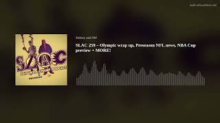 SLAC 259 – Olympic wrap up, Preseason NFL news, NBA Cup preview + MORE!