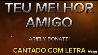 Teu melhor amigo - Ariely Bonatti - CANTADO COM LETRA