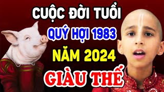 Cuộc Đời Tuổi QUÝ HỢI 1983 Năm 2024, PHÚC LỘC VỀ TAY, hƯỞNG Phước Trời Ban, Giàu cực| TVV