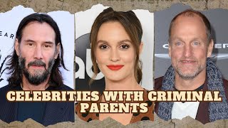 Celebrities Whose Parents Were Criminals