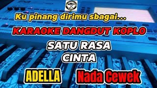 KARAOKE - SATU RASA CINTA VERSI DANGDUT KOPLO ADELLA (NADA CEWEK)