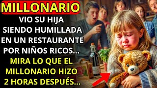 MILLONARIO VE A SU HIJA SIENDO HUMILLADA EN UN RESTAURANTE POR NIÑOS RICOS. MIRA LO QUE HIZO...