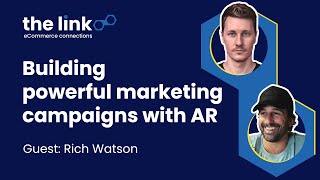 The Link | Ep 14 | Building powerful marketing campaigns with AR | Rich Watson from Augmented Hype