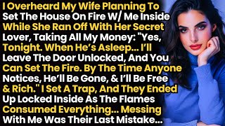 I Overheard My Wife Planning To Set The House On Fire With Me Inside While She Ran Off W/ Her Lover,