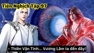 Tiên Nghịch Tập 97 Thuyết Minh Vietsub | Băng Qua Tinh Không Đến Thiên Vận Tinh