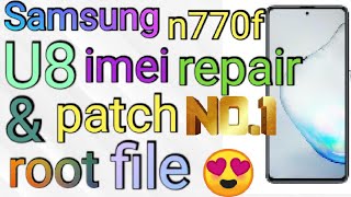 Samsung N770f U8 imei repair And Patch With root file First in World