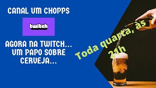 Canal Um Chopps agora também na Twitch...toda quarta, às 21h