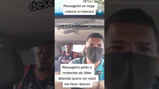 PASSAGEIRO PEITA O MOTORISTA  UBER DIZENDO QUERO VÊ VOCÊ ME FAZER DESCER DO CARRO . SEM MASCARA 😞