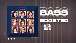 TWICE - SIGNAL [BASS BOOSTED]