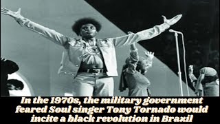 "No black revolution here!": Why Brazil's military government feared Soul singer Tony Tornado