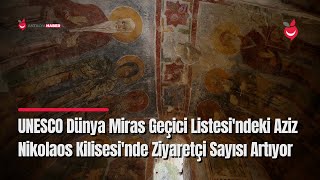 UNESCO Dünya Miras Geçici Listesi'ndeki Aziz Nikolaos Kilisesi'nde Ziyaretçi Sayısı Artıyor