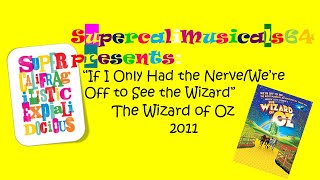 If I Only Had the Nerve/We're Off to see the Wizard - Lyrics - The Wizard of Oz 2011