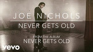 Joe Nichols - Never Gets Old (Official Audio)