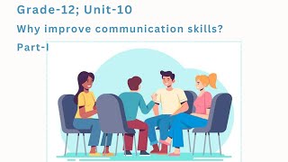 Unit-10; Why improve communication skills?(part-1)