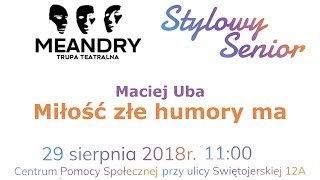 Trupa Teatralna "Meandry" - Maciej Uba - "Miłość złe humory ma" (29.08.2018)